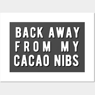 Back away from my Cacao Nibs Posters and Art